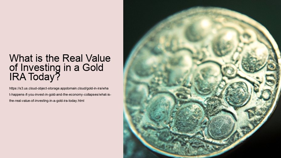 What is the Real Value of Investing in a Gold IRA Today?